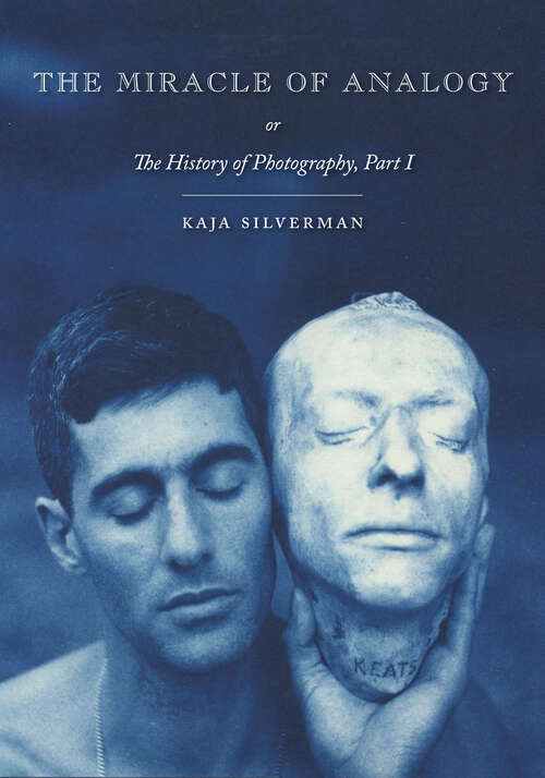Book cover of The Miracle of Analogy, or, The History of Photography, Part 1