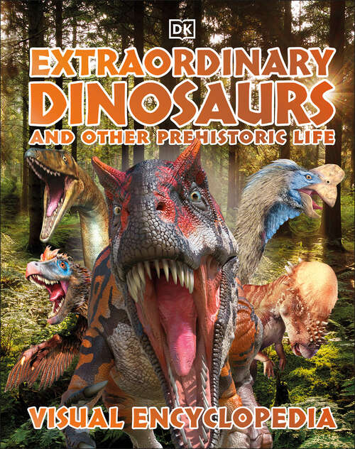 Book cover of Extraordinary Dinosaurs and Other Prehistoric Life Visual Encyclopedia
