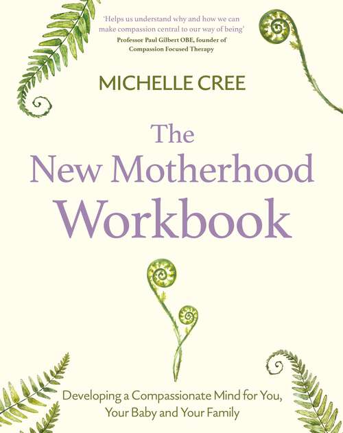 Book cover of The New Motherhood Workbook: Developing a compassionate mind for you, your baby and your family (Compassion Focused Therapy)