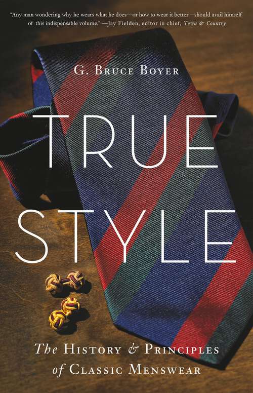 Book cover of True Style: The History & Principles of Classic Menswear