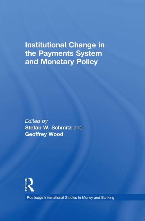 Institutional Change in the Payments System and Monetary Policy (Routledge International Studies in Money and Banking)
