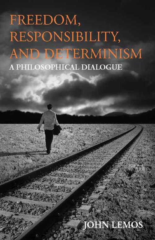 Book cover of Freedom, Responsibility, and Determinism: A Philosophical Dialogue