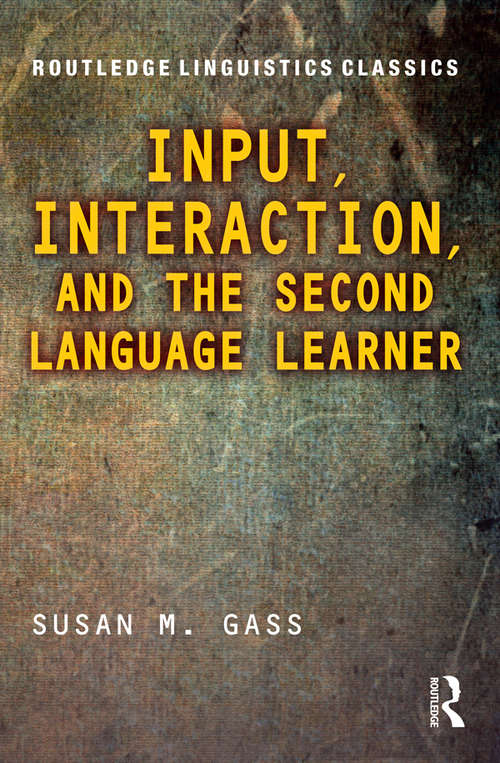 Input, Interaction, and the Second Language Learner: Second Edition (Routledge Linguistics Classics)