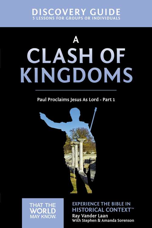 A Clash of Kingdoms Discovery Guide: Paul Proclaims Jesus As Lord – Part 1