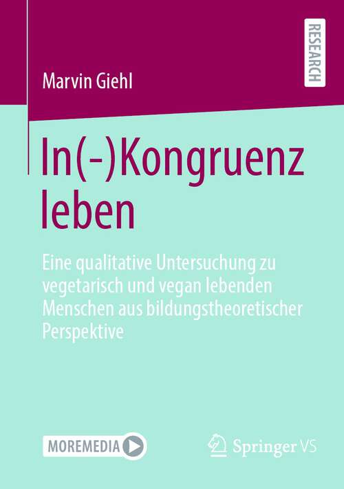 Book cover of In(-)Kongruenz leben: Eine qualitative Untersuchung zu vegetarisch und vegan lebenden Menschen aus bildungstheoretischer Perspektive (1. Aufl. 2023)