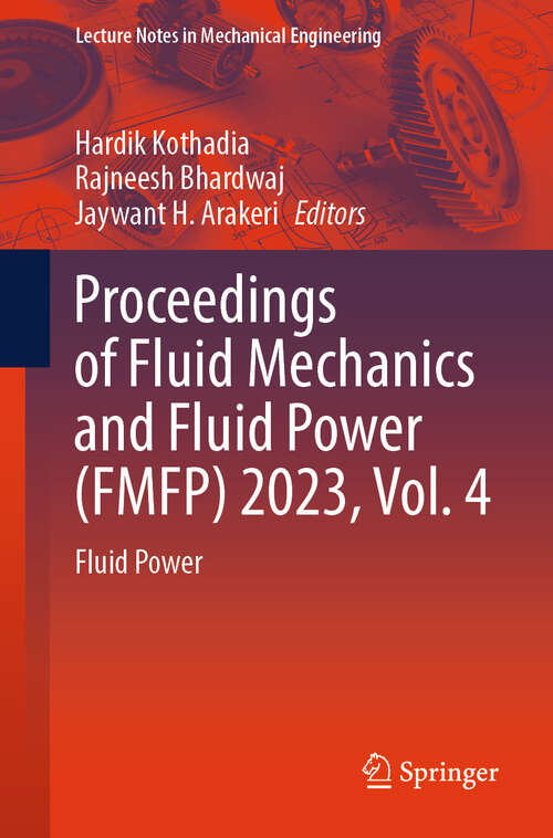 Book cover of Proceedings of Fluid Mechanics and Fluid Power (FMFP) 2023, Vol. 4: Fluid Power (Lecture Notes in Mechanical Engineering)