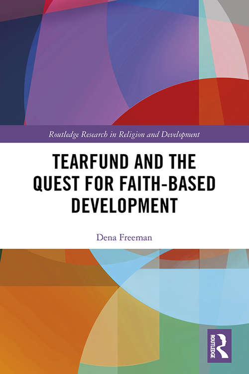 Book cover of Tearfund and the Quest for Faith-Based Development (Routledge Research in Religion and Development)