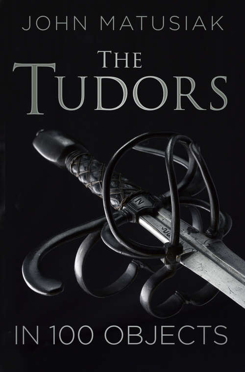 Book cover of A History of the Tudors in 100 Objects