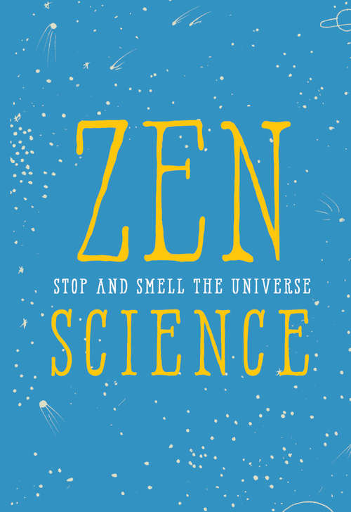 Zen Science: Stop and Smell the Universe