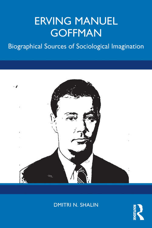Book cover of Erving Manuel Goffman: Biographical Sources of Sociological Imagination