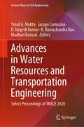 Advances in Water Resources and Transportation Engineering: Select Proceedings of TRACE 2020 (Lecture Notes in Civil Engineering #149)