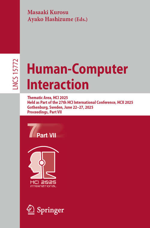 Book cover of Human-Computer Interaction: Thematic Area, HCI 2025, Held as Part of the 27th HCI International Conference, HCII 2025, Gothenburg, Sweden, June 22–27, 2025, Proceedings, Part VII (Lecture Notes in Computer Science #15772)