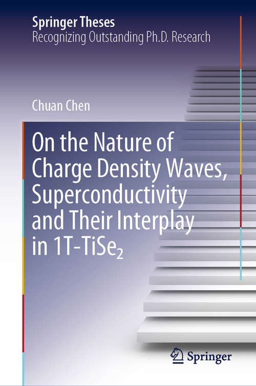 On the Nature of Charge Density Waves, Superconductivity and Their Interplay in 1T-TiSe₂ (Springer Theses)