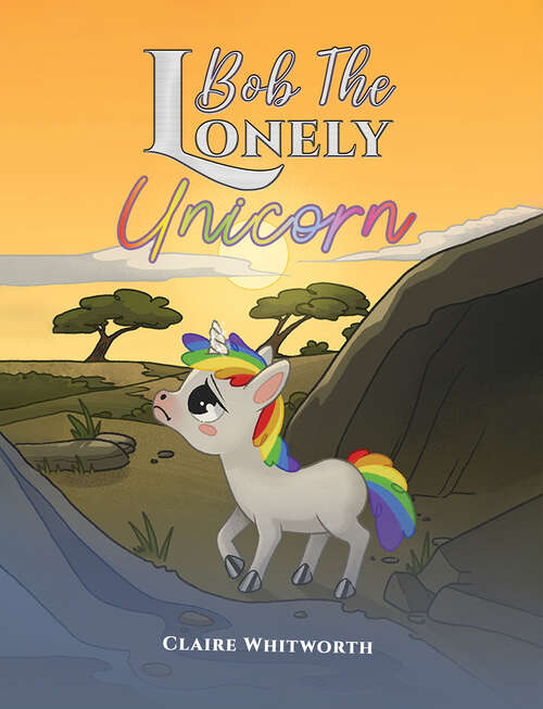 Book cover of Bob The Lonely Unicorn