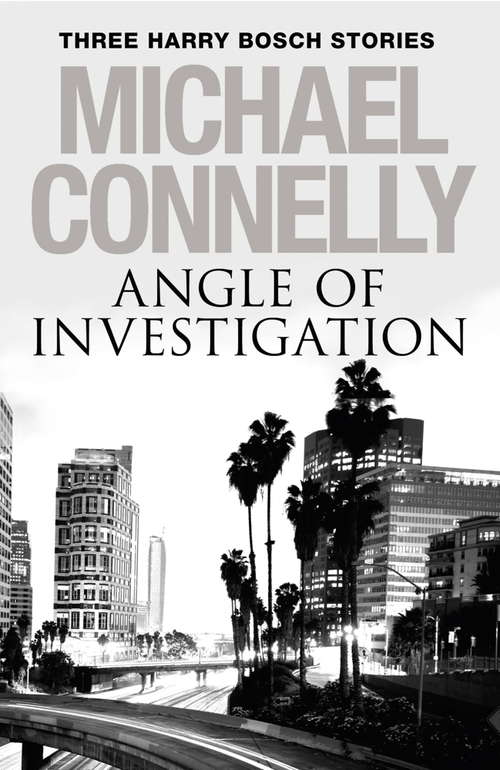 Book cover of Angle of Investigation: Three Harry Bosch Short Stories
