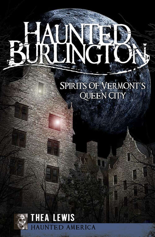 Book cover of Haunted Burlington: Spirits of Vermont's Queen City (Haunted America)