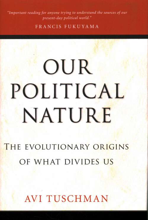 Book cover of Our Political Nature: The Evolutionary Origins of What Divides Us