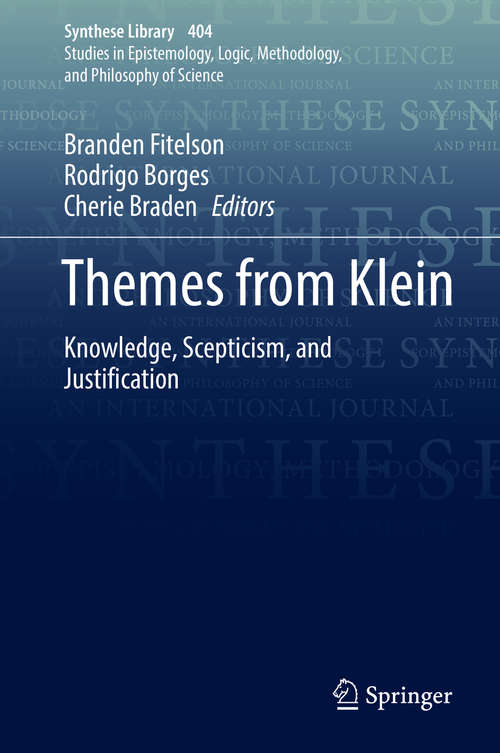 Book cover of Themes from Klein: Knowledge, Scepticism, and Justification (1st ed. 2019) (Synthese Library #404)