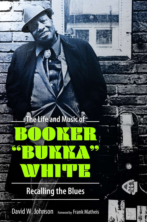 Book cover of The Life and Music of Booker "Bukka" White: Recalling the Blues (EPUB Single) (American Made Music Series)