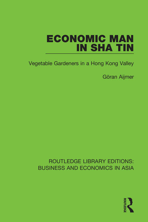 Book cover of Economic Man in Sha Tin: Vegetable Gardeners in a Hong Kong Valley (Routledge Library Editions: Business and Economics in Asia #11)