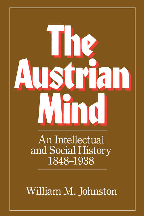 Book cover of The Austrian Mind: An Intellectual and Social History, 1848-1938