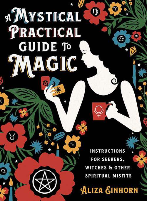 Book cover of A Mystical Practical Guide to Magic: Instructions for Seekers, Witches, & Other Spiritual Misfits