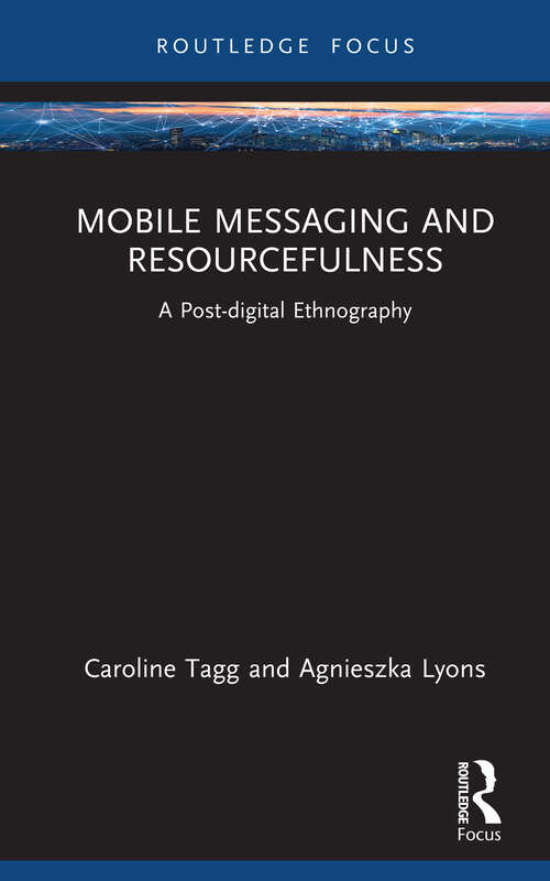 Book cover of Mobile Messaging and Resourcefulness: A Post-Digital Ethnography (Routledge Focus on Language and Social Media)