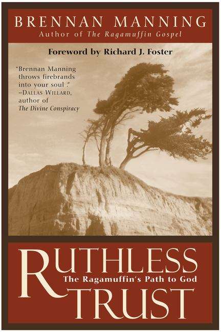 Ruthless Trust: The Ragamuffin's Path To God