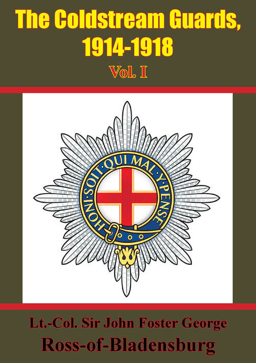 The Coldstream Guards, 1914-1918 Vol. I [Illustrated Edition] (The Coldstream Guards, 1914-1918 #1)