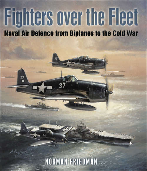 Book cover of Fighters Over the Fleet: Naval Air Defence from Biplanes to the Cold War
