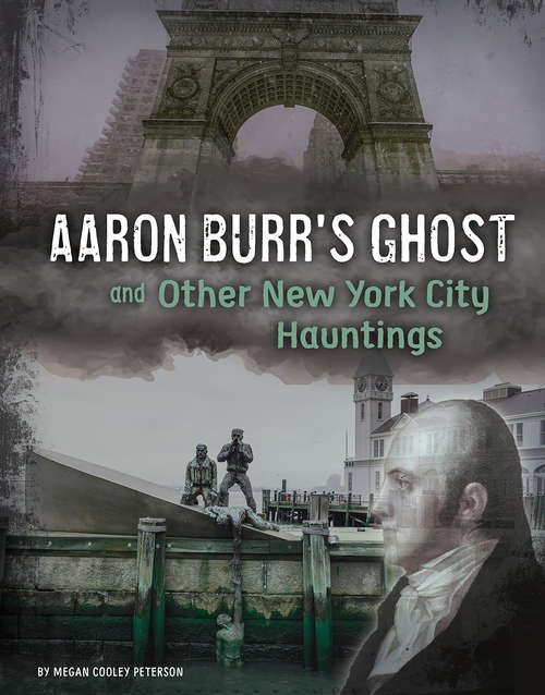 Aaron Burr's Ghost and Other New York City Hauntings (Haunted History)