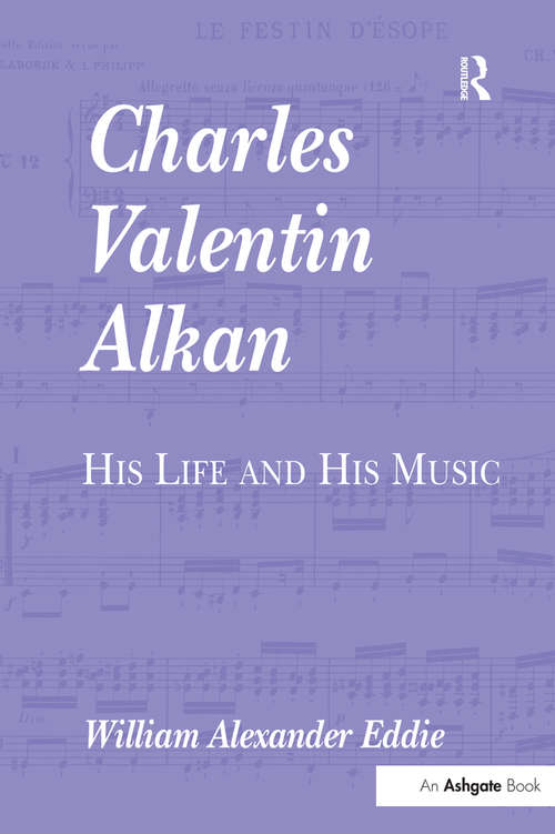 Charles Valentin Alkan: His Life and His Music