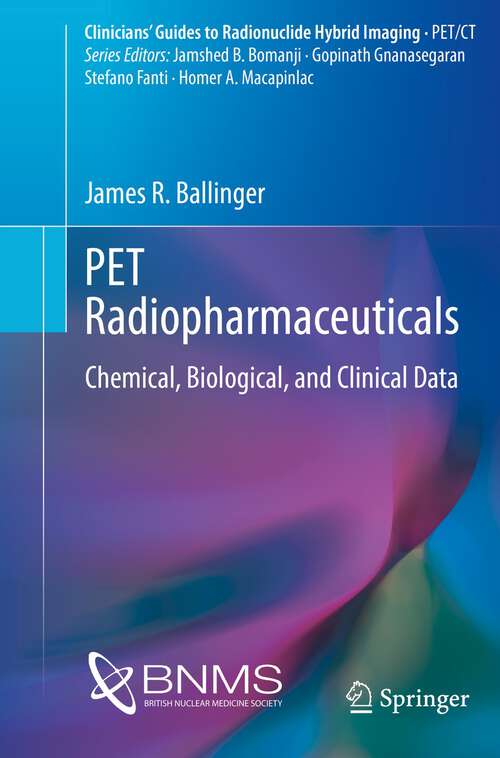 Book cover of PET Radiopharmaceuticals: Chemical, Biological, and Clinical Data (1st ed. 2022) (Clinicians’ Guides to Radionuclide Hybrid Imaging)