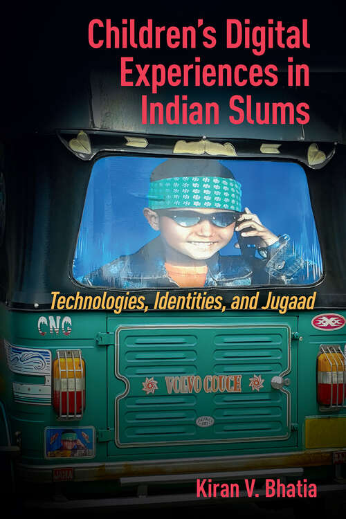 Book cover of Children’s Digital Experiences in Indian Slums: Technologies, Identities, and Jugaad (1)