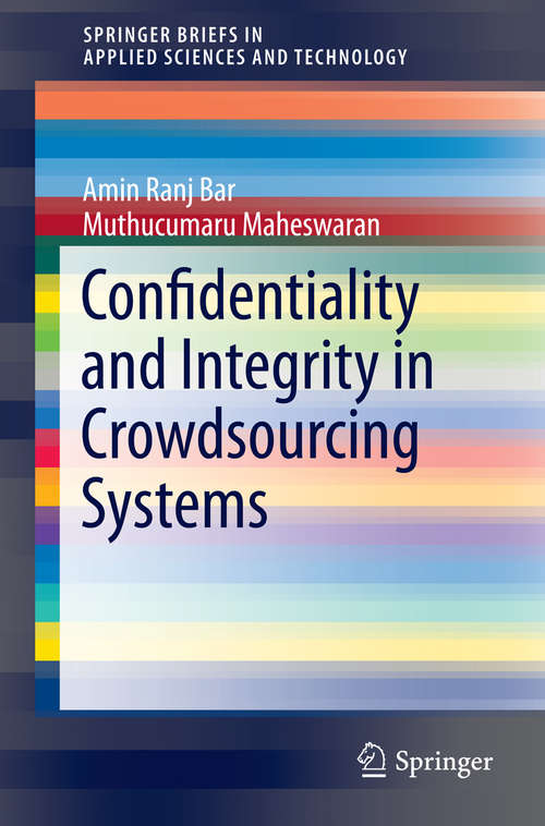 Book cover of Confidentiality and Integrity in Crowdsourcing Systems (SpringerBriefs in Applied Sciences and Technology)