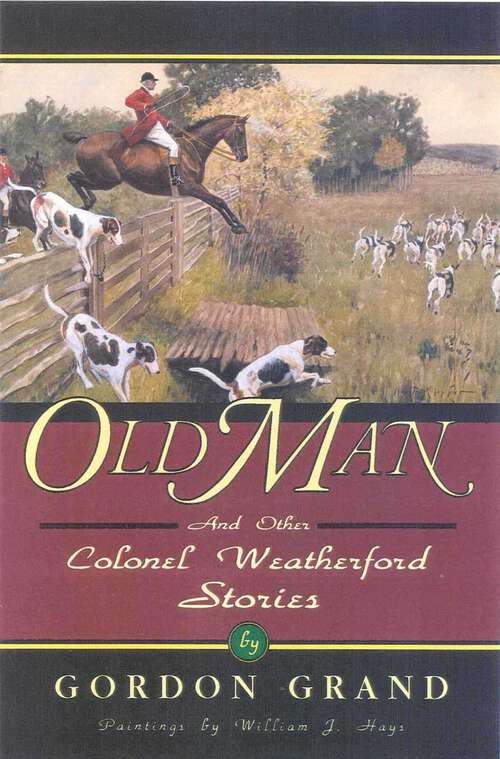 Book cover of Old Man: And Other Colonel Weatherford Stories (The Derrydale Press Foxhunters' Library)