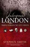 Book cover of Underground London: Travels Beneath the City Streets