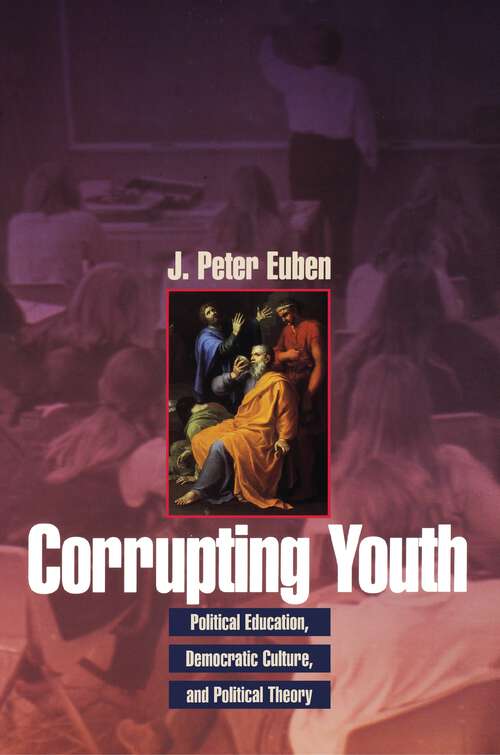 Corrupting Youth: Political Education, Democratic Culture, and Political Theory