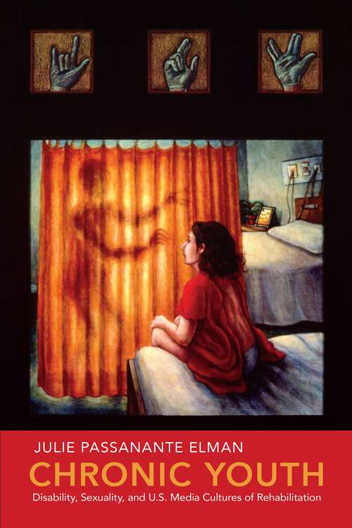 Book cover of Chronic Youth: Disability, Sexuality, and U.S. Media Cultures of Rehabilitation (NYU Series in Social and Cultural Analysis #4)