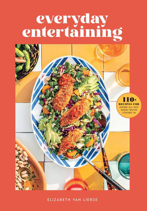 Book cover of Everyday Entertaining: 110+ Recipes for Going All Out When You're Staying In