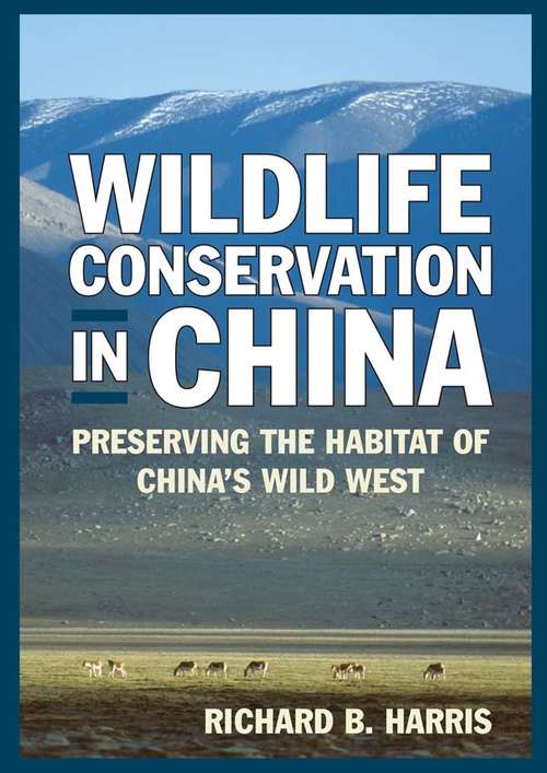 Wildlife Conservation in China: Preserving the Habitat of China's Wild West (East Gate Bks.)
