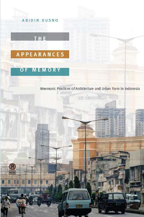 Book cover of The Appearances of Memory: Mnemonic Practices of Architecture and Urban Form in Indonesia
