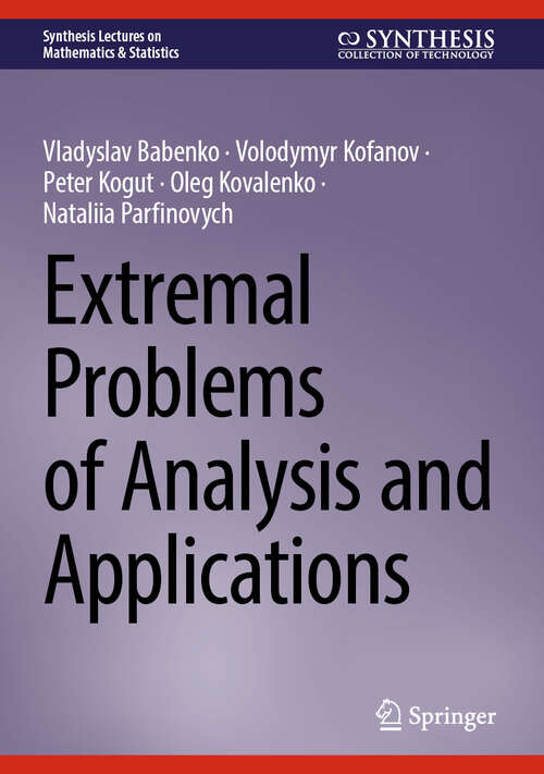 Book cover of Extremal Problems of Analysis and Applications (Synthesis Lectures on Mathematics & Statistics)