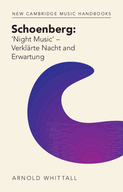 Book cover of New Cambridge Music Handbooks: Schoenberg: ‘Night Music’, Verklärte Nacht and Erwartung