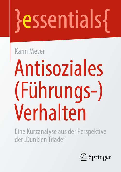 Book cover of Antisoziales: Eine Kurzanalyse aus der Perspektive der „Dunklen Triade“ (1. Aufl. 2023) (essentials)