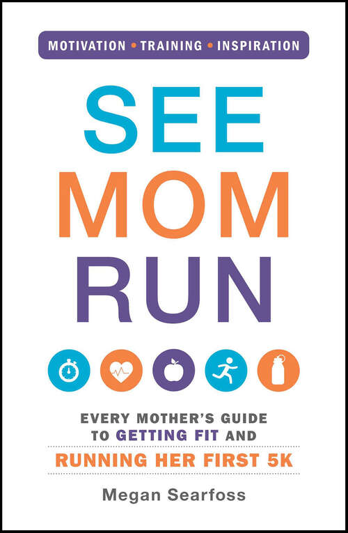 Book cover of See Mom Run: Every Mother's Guide to Getting Fit and Running Her First 5K