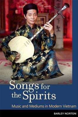 Book cover of Songs for the Spirits: Music and Mediums in Modern Vietnam
