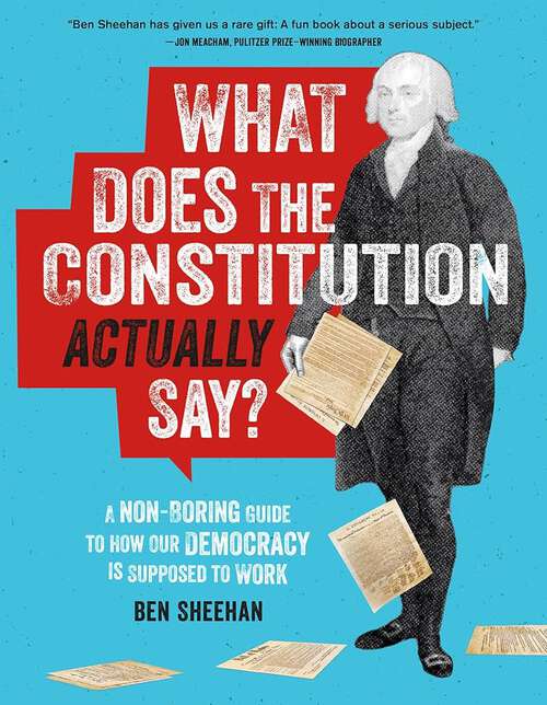 Book cover of What Does The Constitution Actually Say?: A Non-Boring Guide to How Our Democracy is Supposed to Work