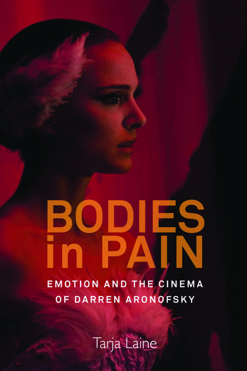 Book cover of Bodies in Pain: Emotion and the Cinema of Darren Aronofsky
