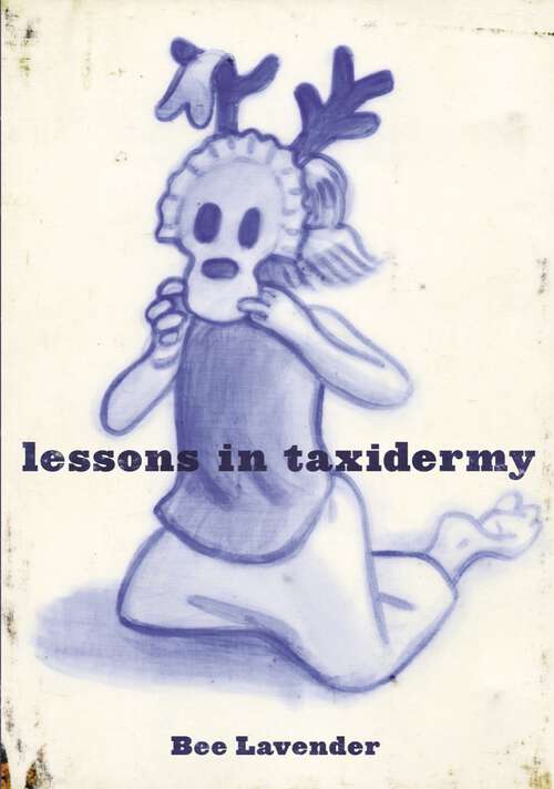 Book cover of Lessons in Taxidermy: A Compendium Of Safety And Danger (Punk Planet Books #0)